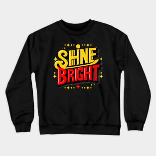 SHINE BRIGHT - TYPOGRAPHY INSPIRATIONAL QUOTES Crewneck Sweatshirt